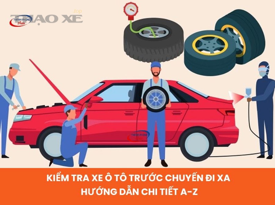 Kiểm tra cơ bản khi bảo dưỡng xe trước chuyến đi xa