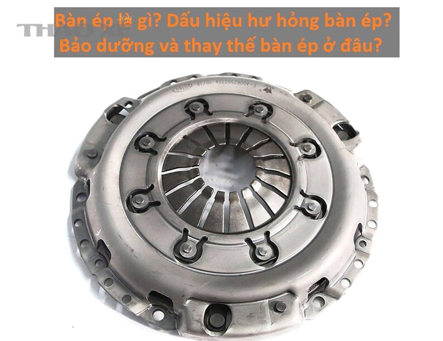Khi nào phải thay lá côn/bàn ép ô tô?