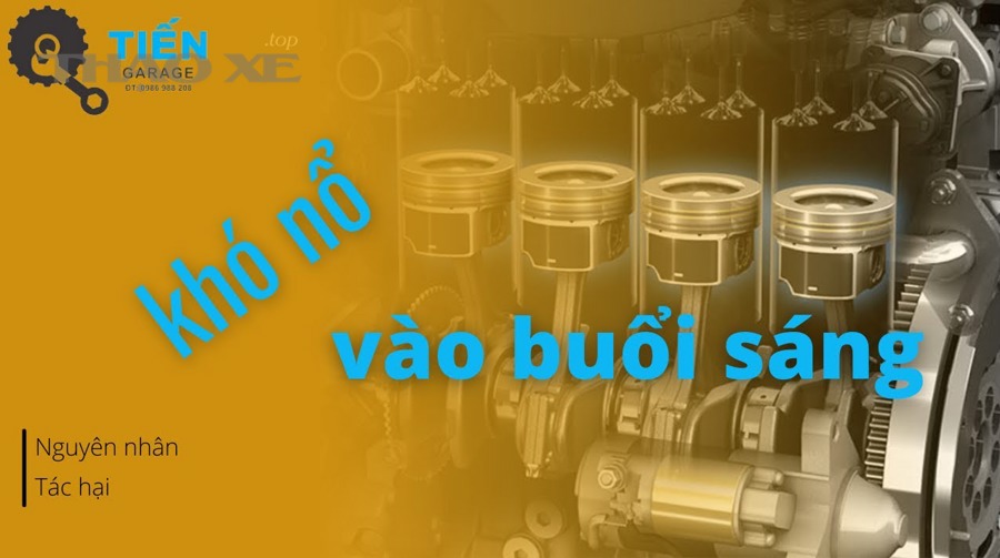 Xe khó nổ buổi sáng khác gì với khó nổ khi trời lạnh, để lâu không đi hoặc khó nổ mọi thời điểm?