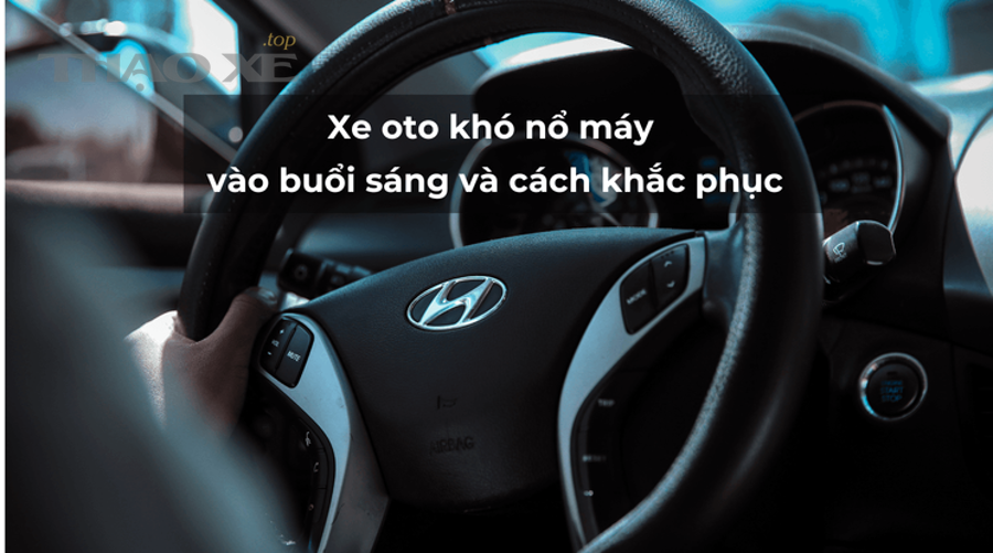 Kiểm tra bình điện và khoang động cơ khi xe đề khó vào buổi sáng