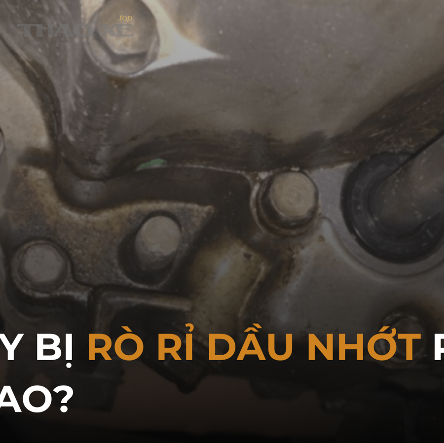 Không phải lúc nào cũng là “rò rỉ”: phân biệt rỉ dầu máy (external leak) với ăn dầu/đốt dầu (internal consumption)